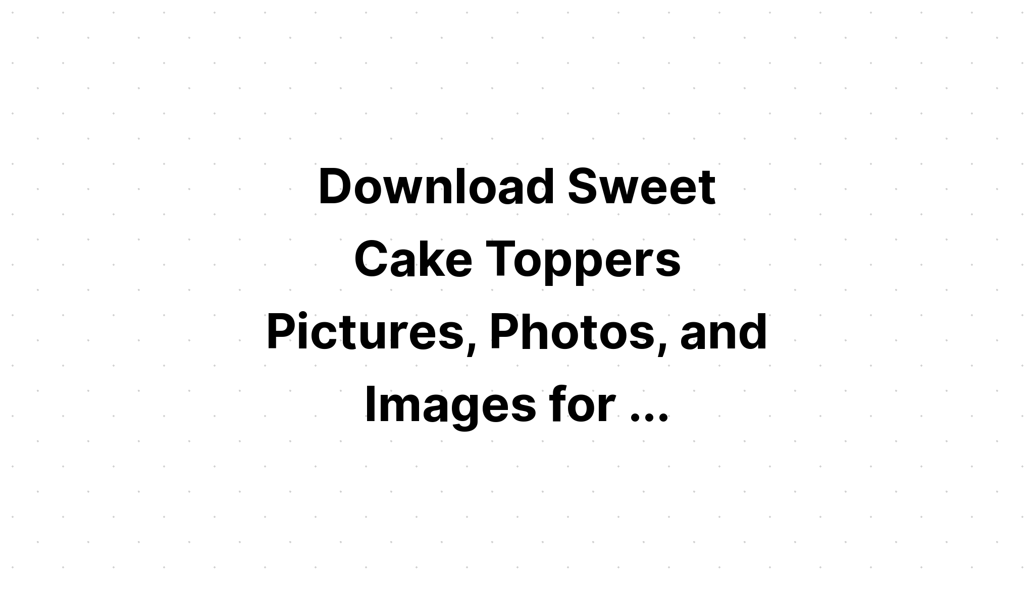 Download Sweet Cake Topper SVG File